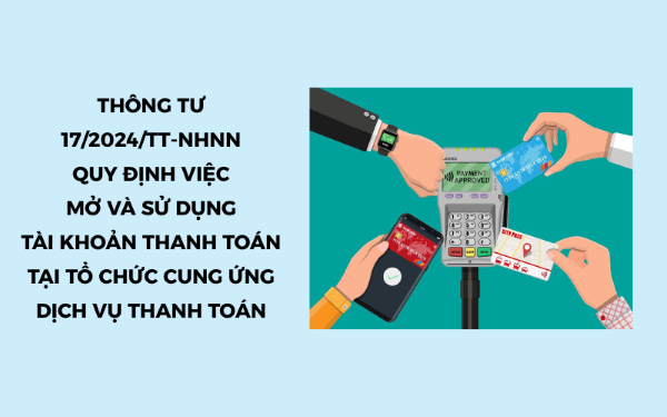 Những điểm mới nổi bật tại Thông tư 17/2024/TT-NHNN